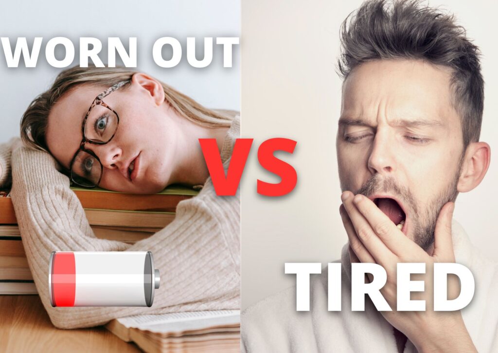 WORN OUT vs TIRED